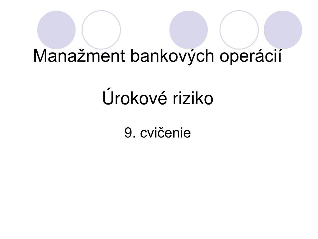 PPT - Manažment bankových operácií Úrokové riziko PowerPoint Presentation -  ID:3450733