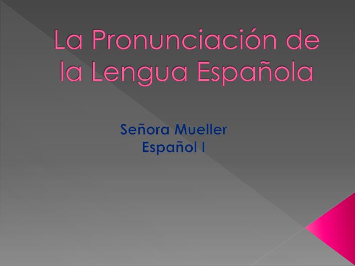 PPT - La Pronunciación De La Lengua Española PowerPoint Presentation ...