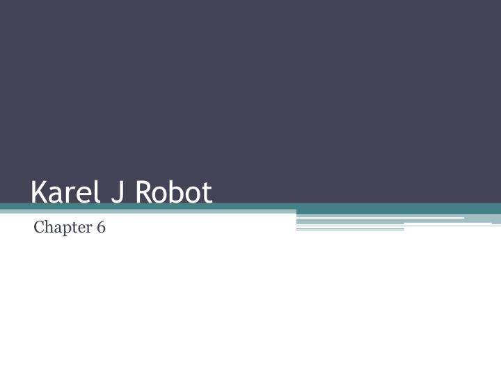 PPT - Karel J Robot PowerPoint Presentation, free download - ID:3461750