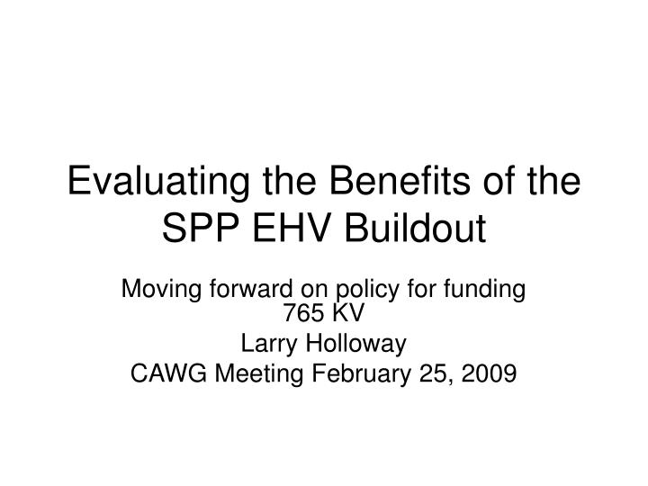 evaluating the benefits of the spp ehv buildout n.