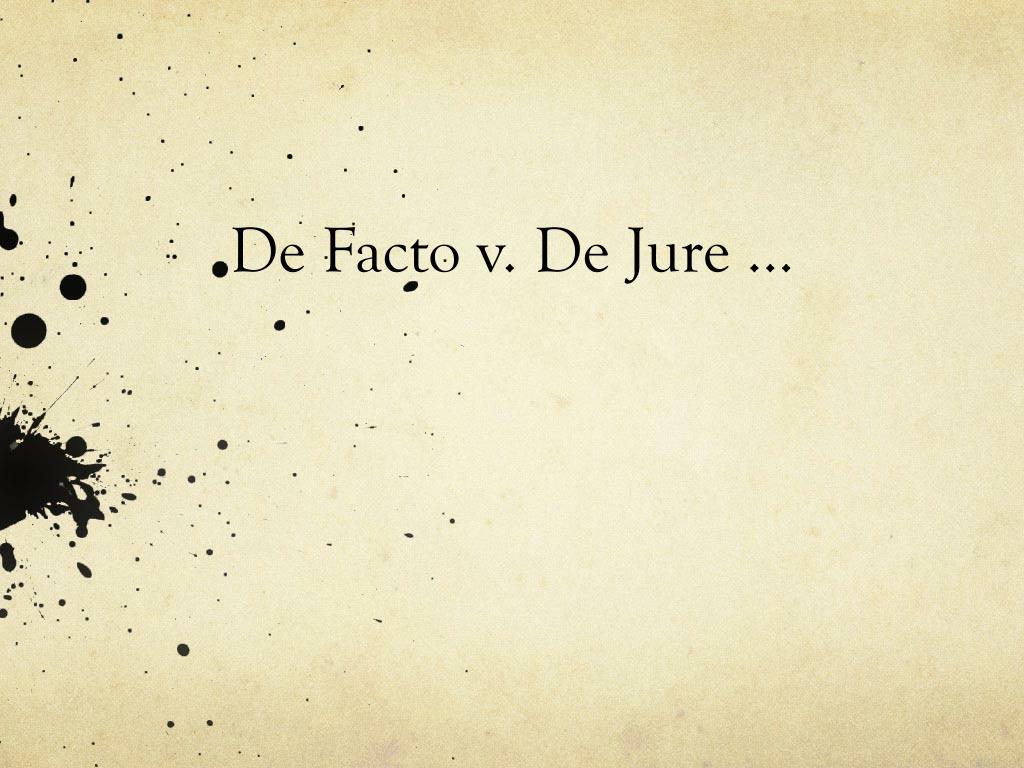 PPT - De Facto v . De Jure … PowerPoint -