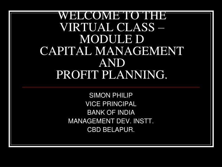 welcome to the virtual class module d capital management and profit planning n.