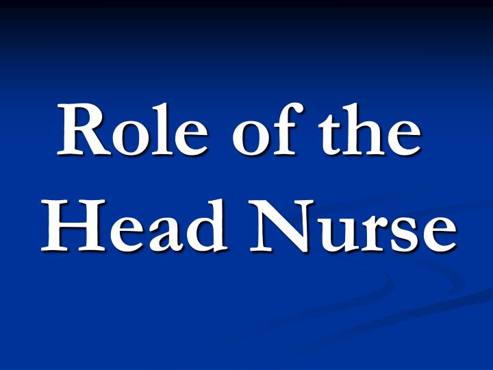 Ppt - Role Of The Head Nurse Powerpoint Presentation, Free Download -  Id:3474137