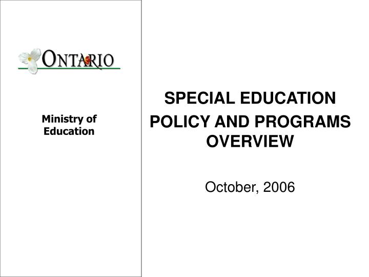 PPT SPECIAL EDUCATION POLICY AND PROGRAMS OVERVIEW October, 2006