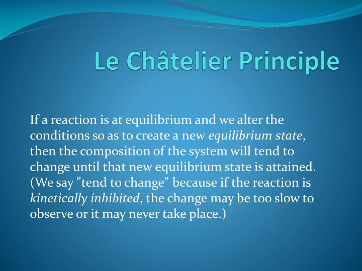 le chatliers principle The le chatelier's principle has a great practical significance for all physical and chemical systems applicability of this principle. le chatliers principle The le chatelier's principle has a great practical significance for all physical and chemical systems applicability of this principle.