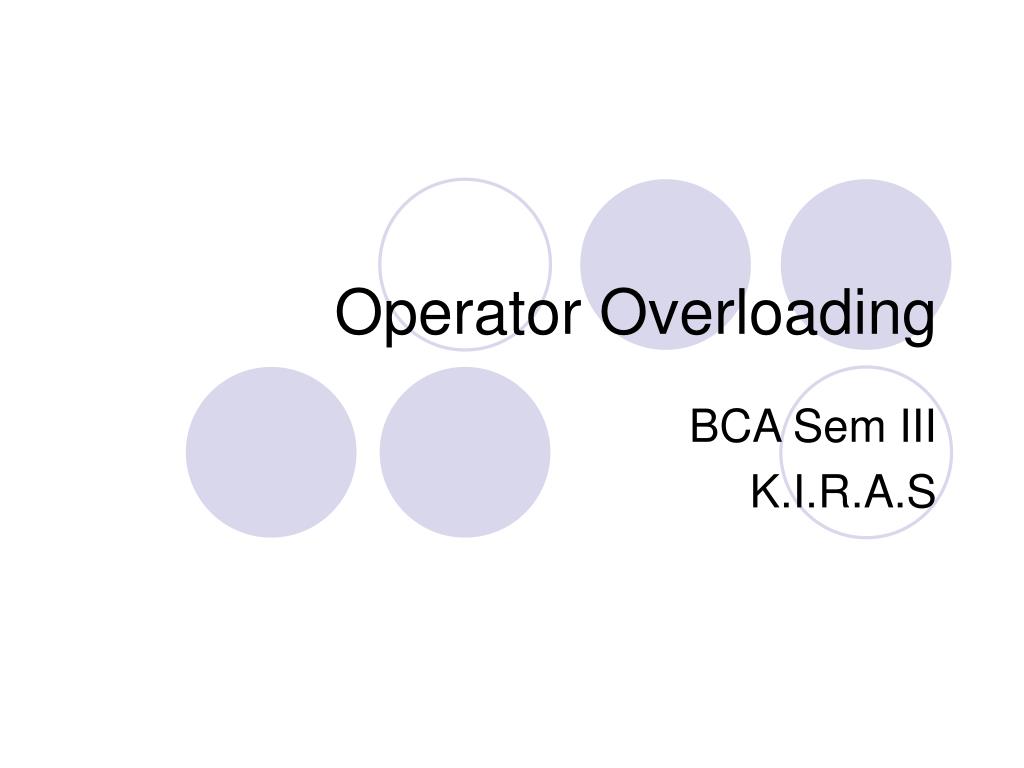 Operator Overloading in C++. Operator Overloading It is a type of  polymorphism in which an operator is overloaded to give user defined  meaning to it. - ppt download
