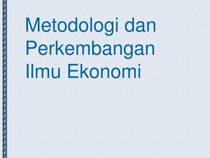 Ppt Metodologi Dan Perkembangan Ilmu Ekonomi Powerpoint Presentation Id 3485472