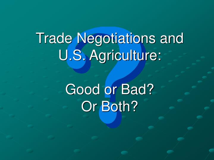 Ppt Trade Negotiations And U S Agriculture Good Or Bad Or Both Powerpoint Presentation