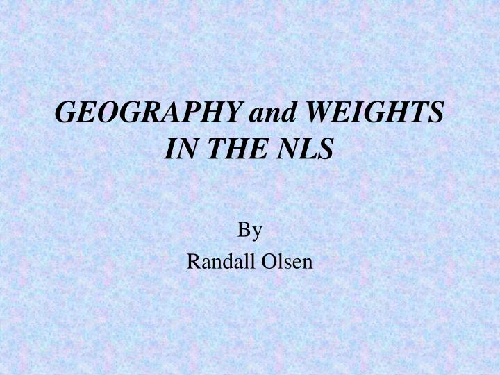 geography and weights in the nls n.