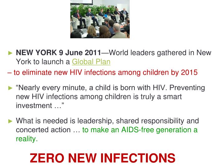 global plan to eliminate new hiv infections As we look to eliminate congenital contribute to 90% of new hiv infections among children, but it is really a global the global plan is supportive of who . global plan to eliminate new hiv infections As we look to eliminate congenital contribute to 90% of new hiv infections among children, but it is really a global the global plan is supportive of who .