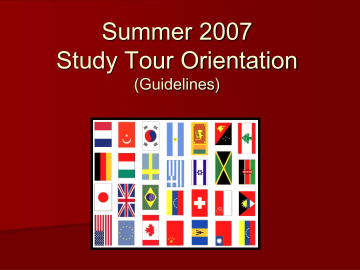 PPT Summer 2007 Study Tour Orientation (Guidelines) PowerPoint Presentation ID3491763