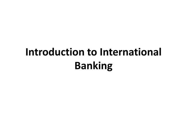 PPT Introduction to International Banking PowerPoint Presentation