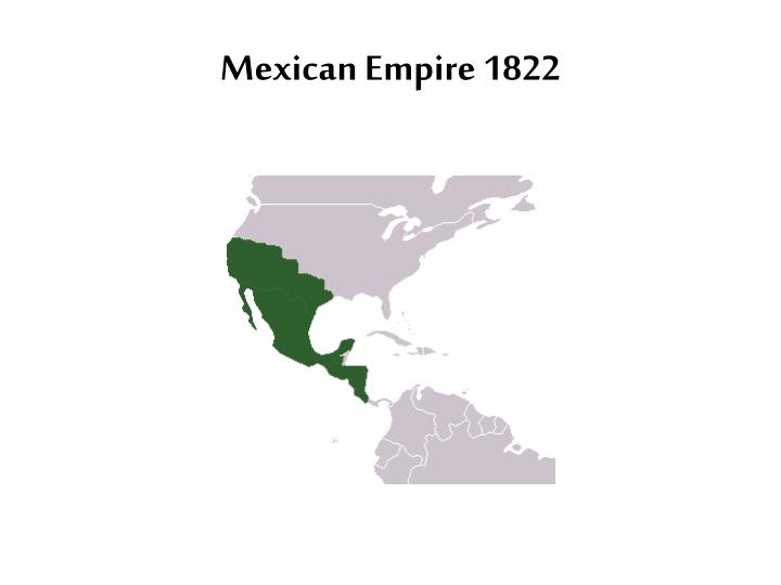 PPT Mexican War For Independence PowerPoint Presentation ID 3495308   Mexican Empire 1822 N 