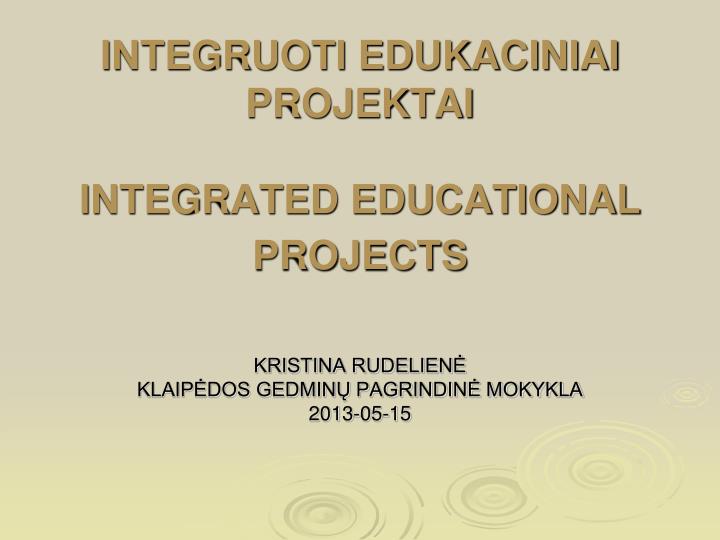integruoti edukaciniai projektai integrated educational projects n.