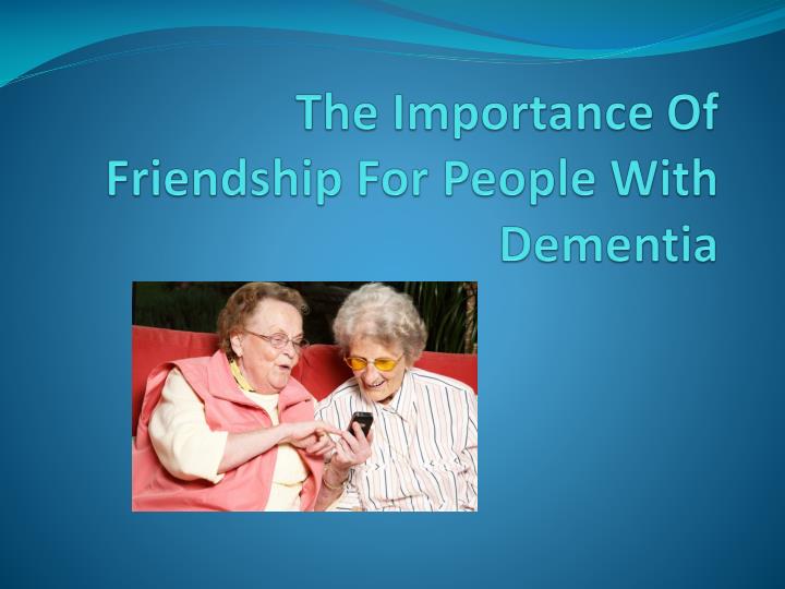 PPT The Importance Of Friendship For People With
