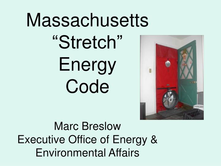 PPT Massachusetts “Stretch” Energy Code Marc Breslow PowerPoint