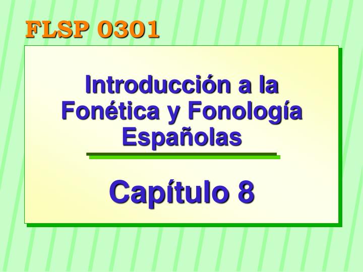 PPT - Introducción A La Fonética Y Fonología Españolas Capítulo 8 ...