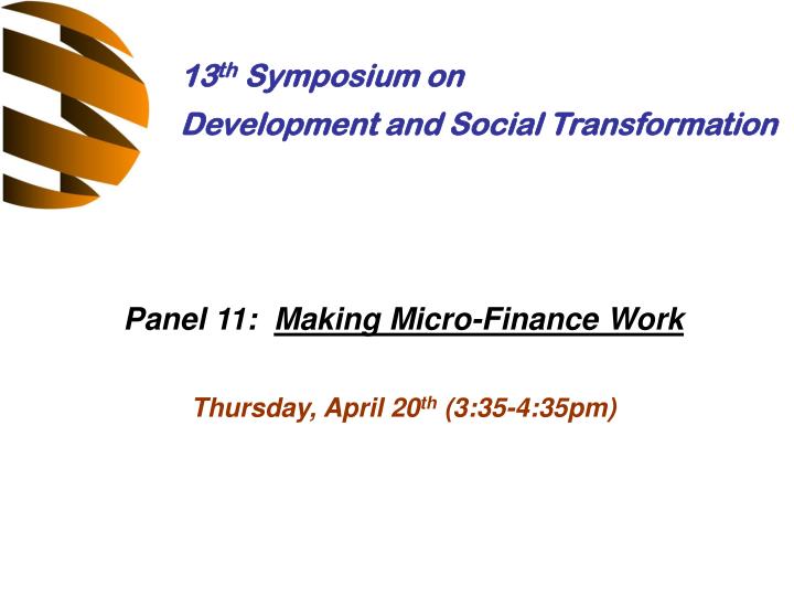 panel 11 making micro finance work thursday april 20 th 3 35 4 35pm n.