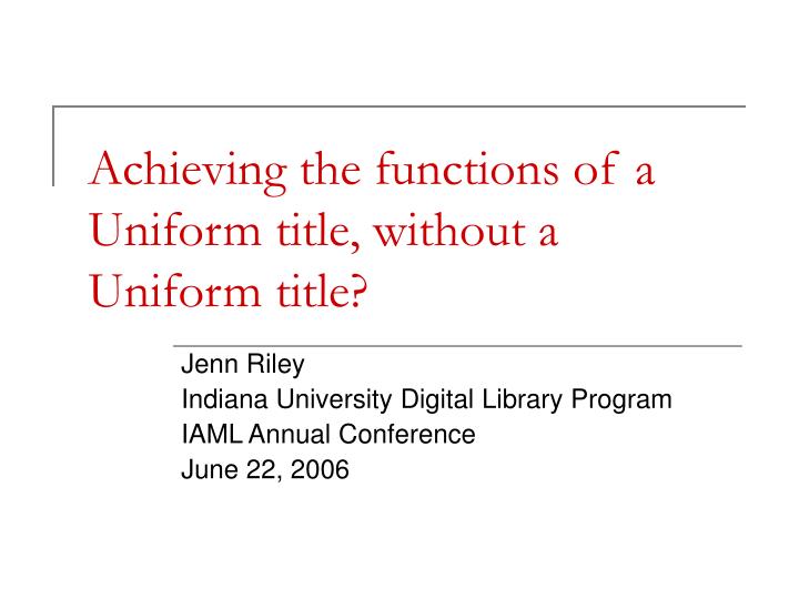 PPT Achieving the functions of a Uniform title, without a Uniform