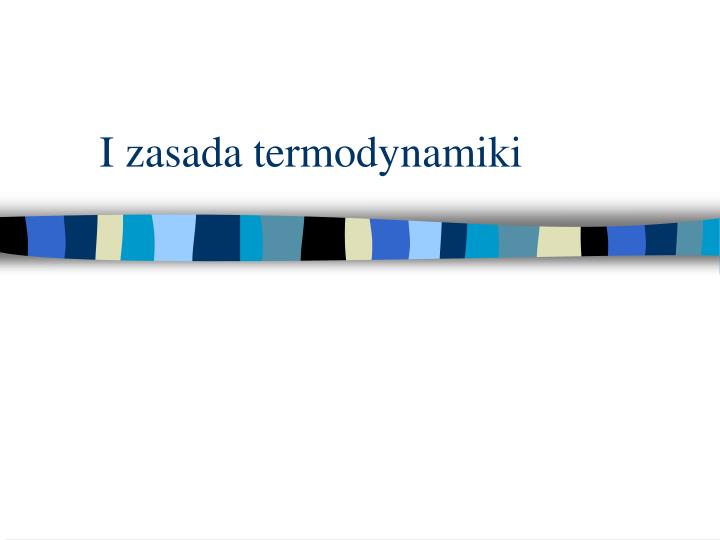 1 Zasada Termodynamiki Definicja I Wzór PPT - I zasada termodynamiki PowerPoint Presentation, free download