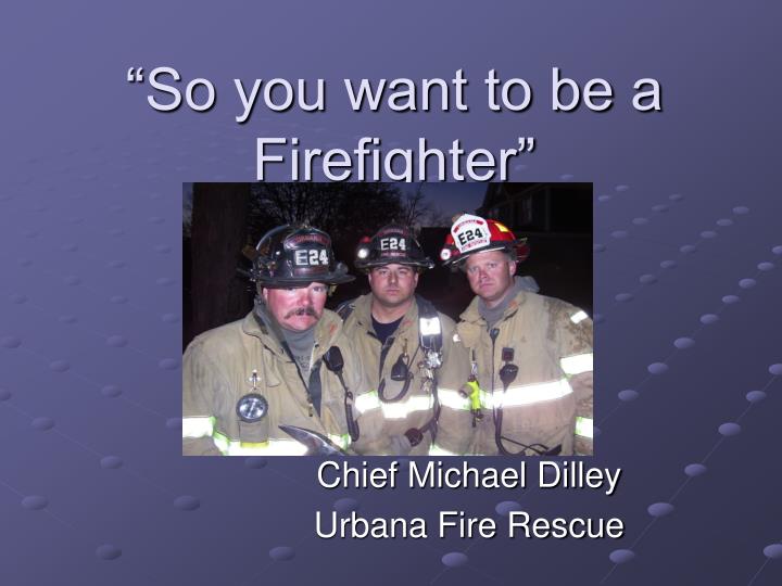 so you want to be a firefighter n.
