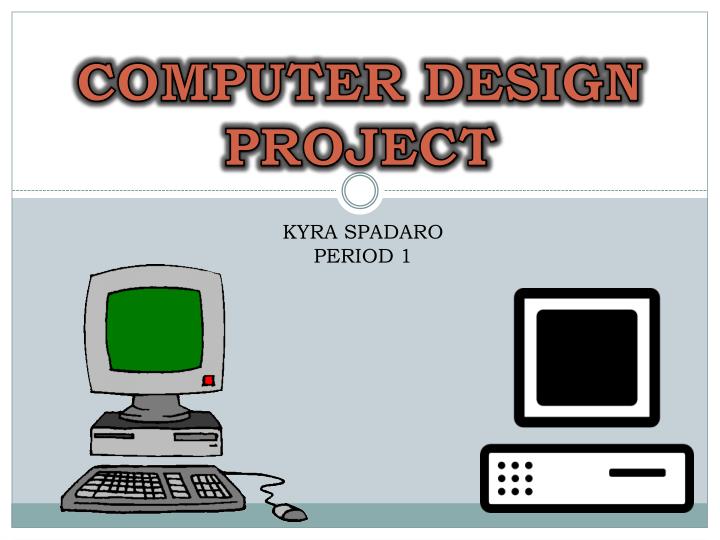 PPT - COMPUTER DESIGN PROJECT PowerPoint Presentation, free download ...
