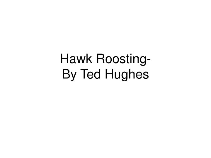 PPT - Hawk Roosting- By Ted Hughes PowerPoint Presentation, free