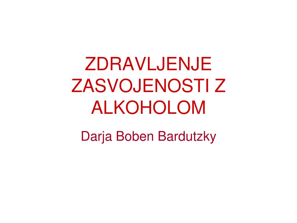 PPT - ZDRAVLJENJE ZASVOJENOSTI Z ALKOHOLOM PowerPoint Presentation, free  download - ID:3522668