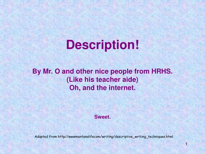 description by mr o and other nice people from hrhs like his teacher aide oh and the internet n.