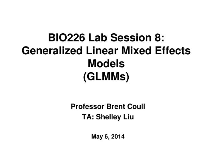 PPT - BIO226 Lab Session 8: Generalized Linear Mixed Effects Models (GLMMs)  PowerPoint Presentation - ID:3531555