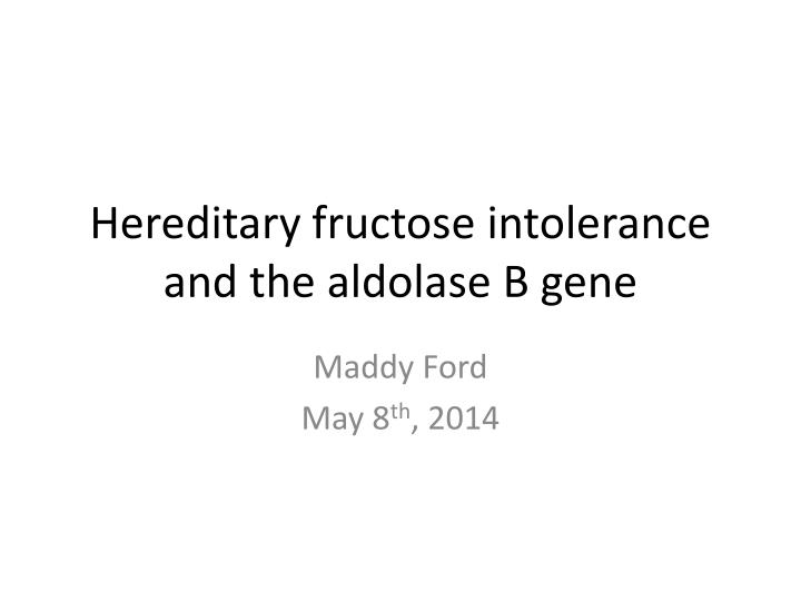 ppt hereditary fructose i ntolerance and the aldolase b gene hereditary fructose intolerance