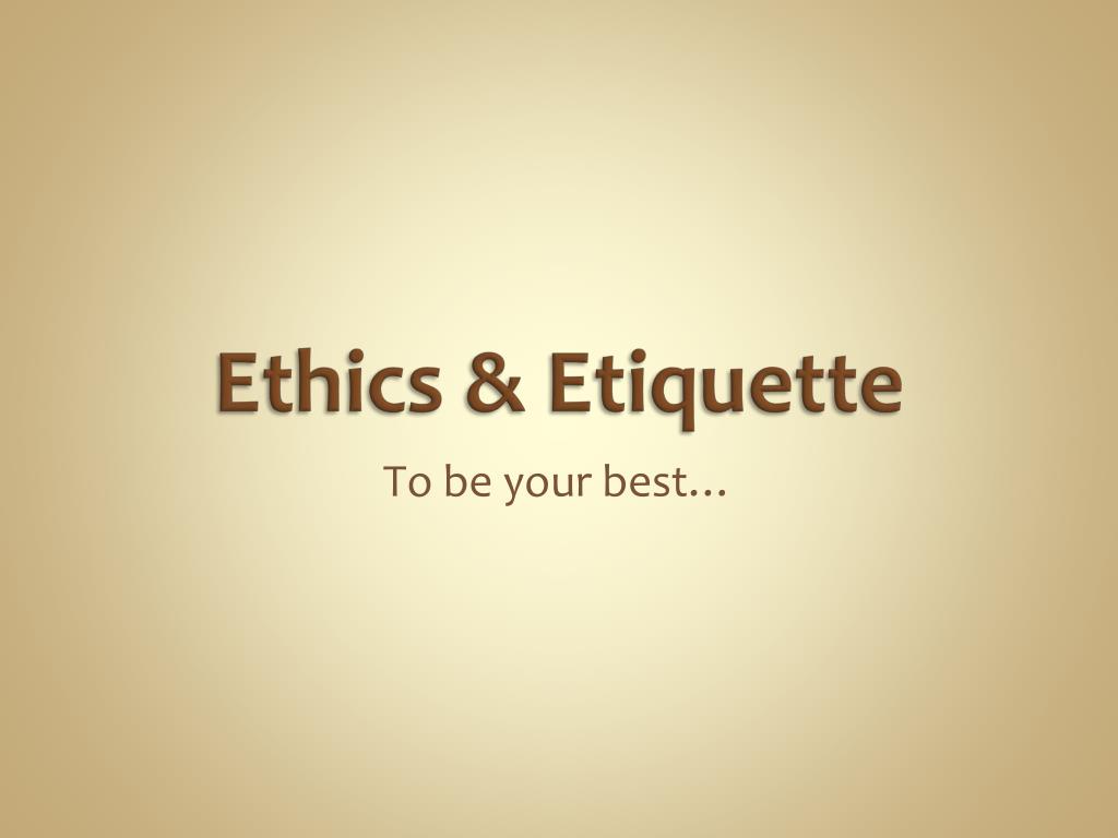 presentation on ethics and etiquette