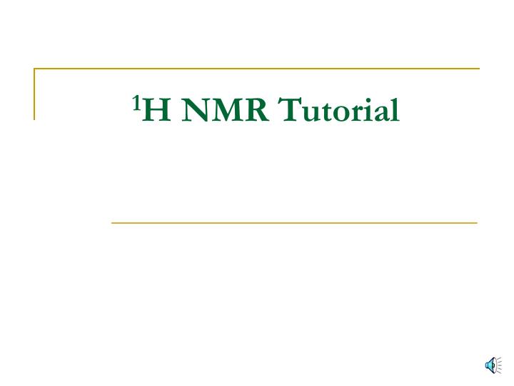 PPT - 1 H NMR Tutorial PowerPoint Presentation, free download - ID:3536471