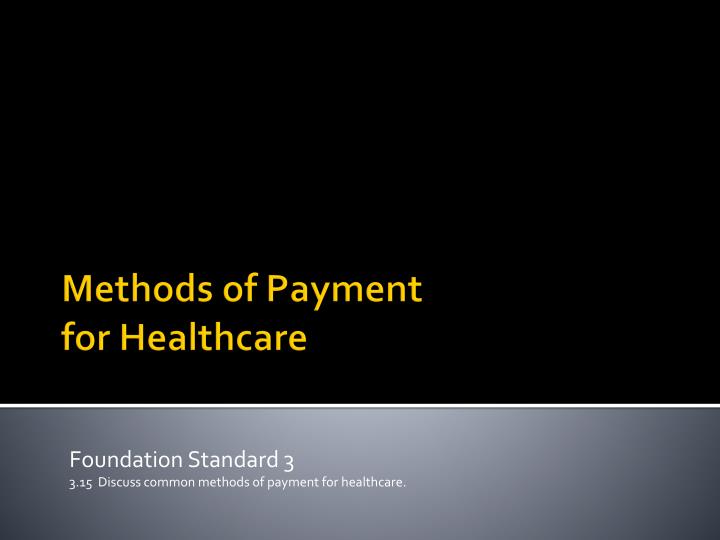 foundation standard 3 3 15 discuss common methods of payment for healthcare n.