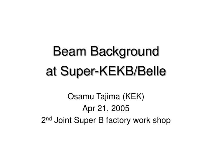 beam background at super kekb belle n.
