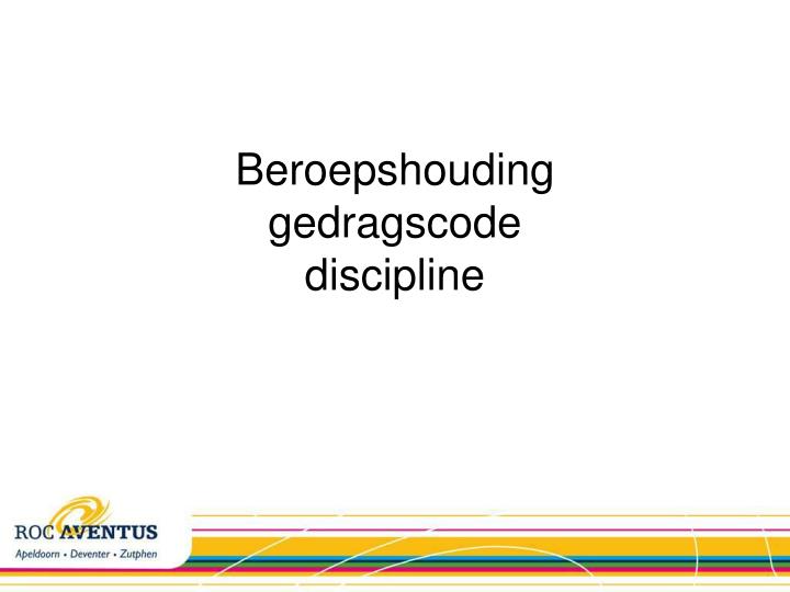PPT  Beroepshouding gedragscode discipline PowerPoint Presentation