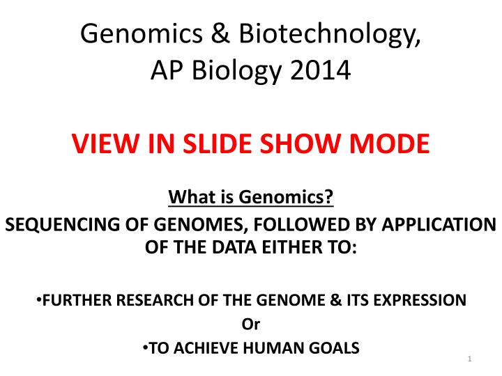 PPT Genomics & Biotechnology, AP Biology 2014 VIEW IN SLIDE SHOW MODE