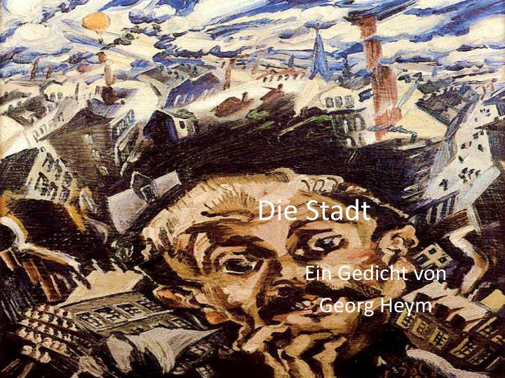 Die Stadt Georg Heym Analyse PPT - Die Stadt PowerPoint Presentation, free download - ID:3554794