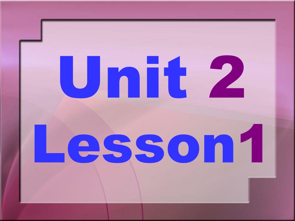 Лессон 1. Unit 2 Lesson 1. Lesson 2. Коэрсэ урок 1. Unit 6 lessons 1 2