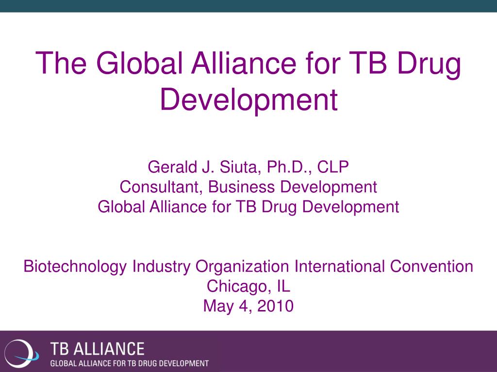 PPT - The Global Alliance for TB Drug Development Gerald J. Siuta ...
