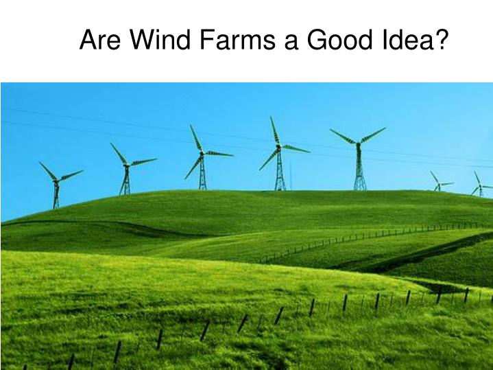 PPT Are Wind Farms a Good Idea? PowerPoint Presentation, free
