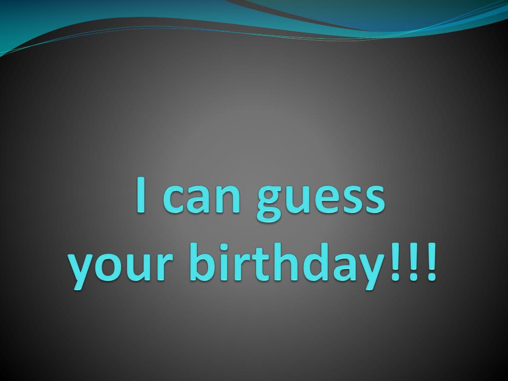 PPT - I can guess your birthday!!! PowerPoint Presentation, free download -  ID:3575783