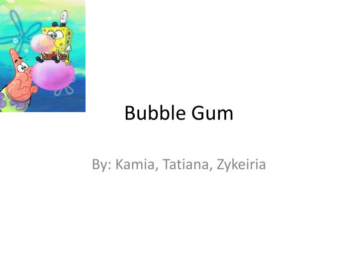 bubble gum n.