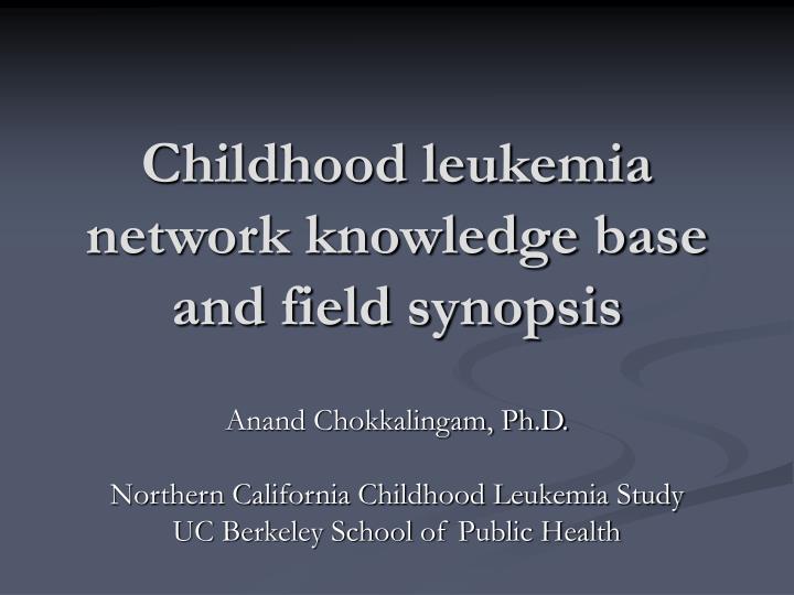 childhood leukemia network knowledge base and field synopsis n.
