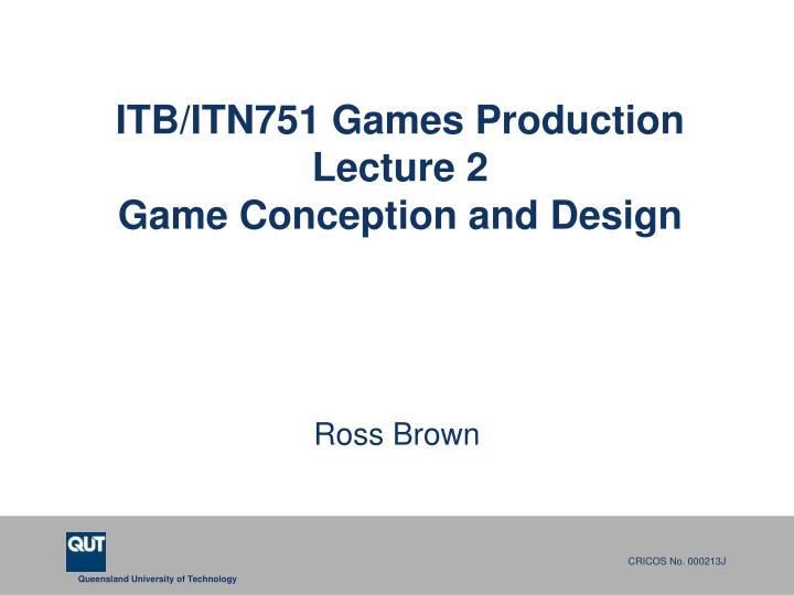 itb itn751 games production lecture 2 game conception and design n.
