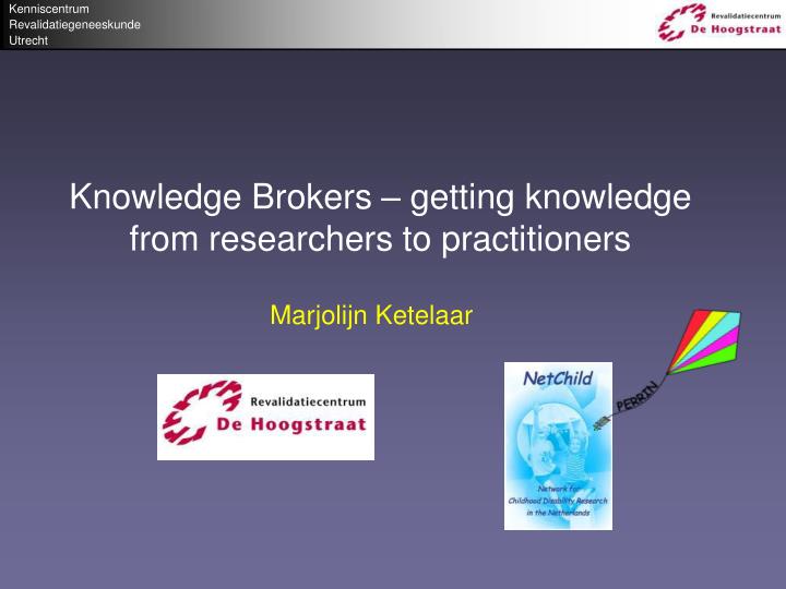 knowledge brokers getting knowledge from researchers to practitioners n.