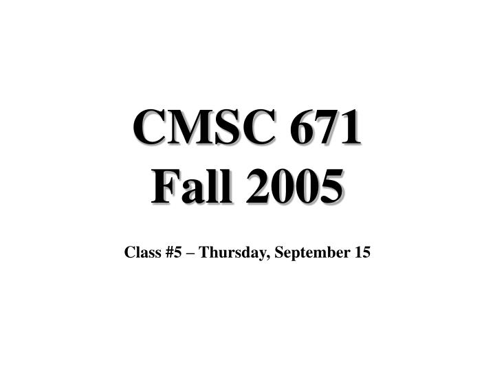 PPT CMSC 671 Fall 2005 PowerPoint Presentation, free download ID
