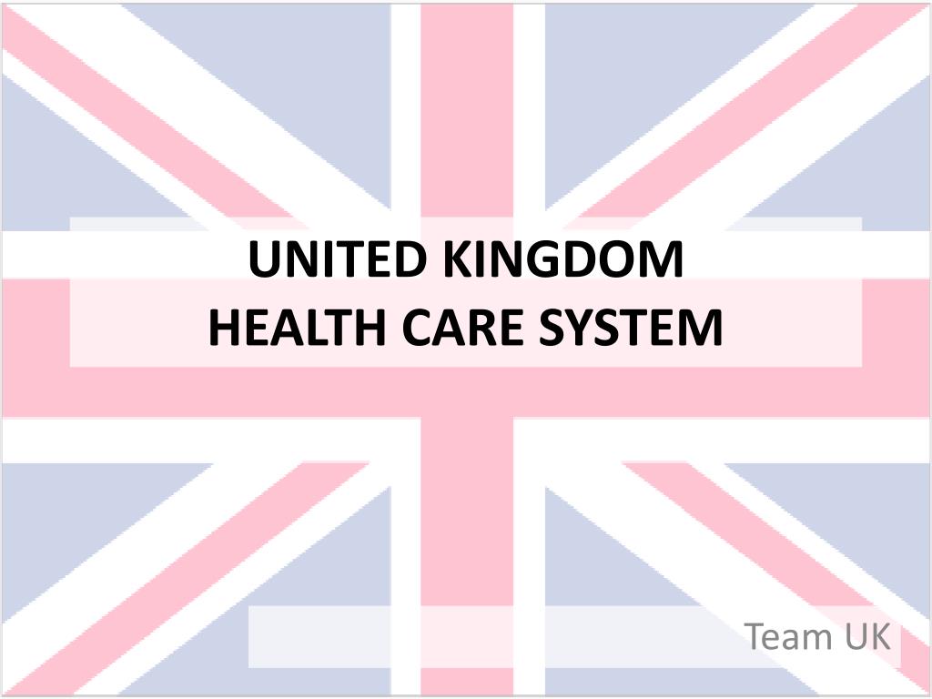 PPT - UNITED KINGDOM HEALTH CARE SYSTEM PowerPoint Presentation, free  download - ID:3587487
