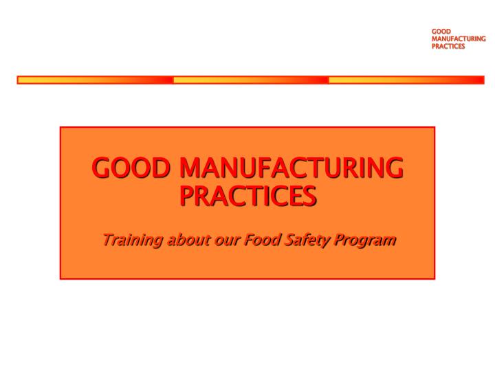 PPT GOOD MANUFACTURING PRACTICES Training about our Food Safety