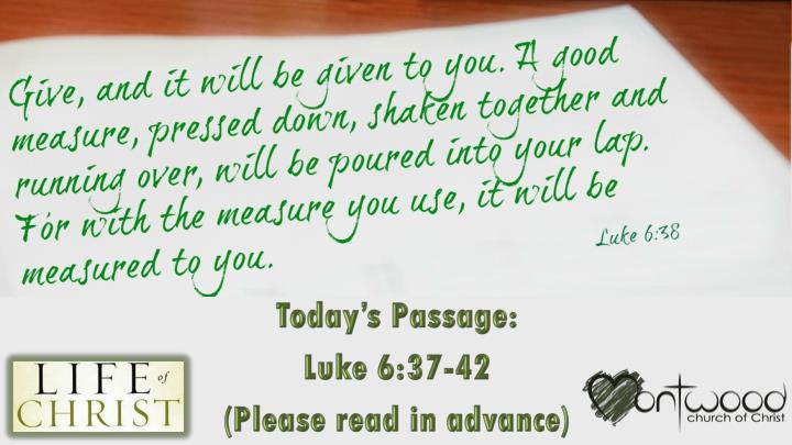 Ppt Today S Passage Luke 6 37 42 Please Read In Advance Powerpoint Presentation Id